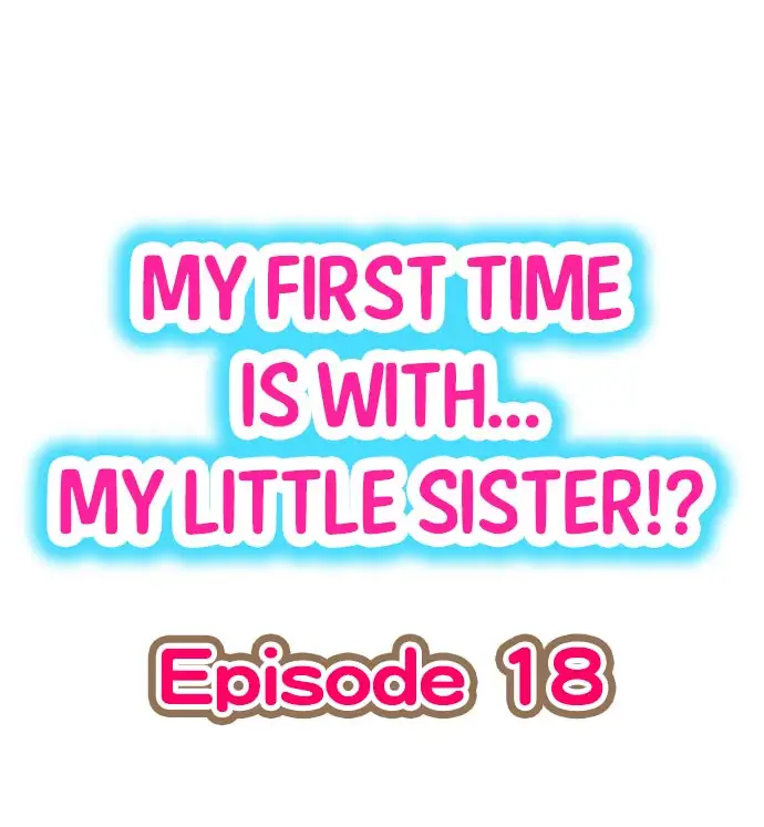 My First Time is with…. My Little Sister?! - Chapter 18 Page 1